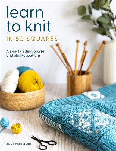 Learn to Knit in 50 Squares by Anna Pantelous